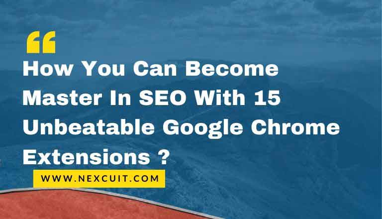 How You Can Become Master In SEO With 15 Unbeatable Google Chrome Extensions